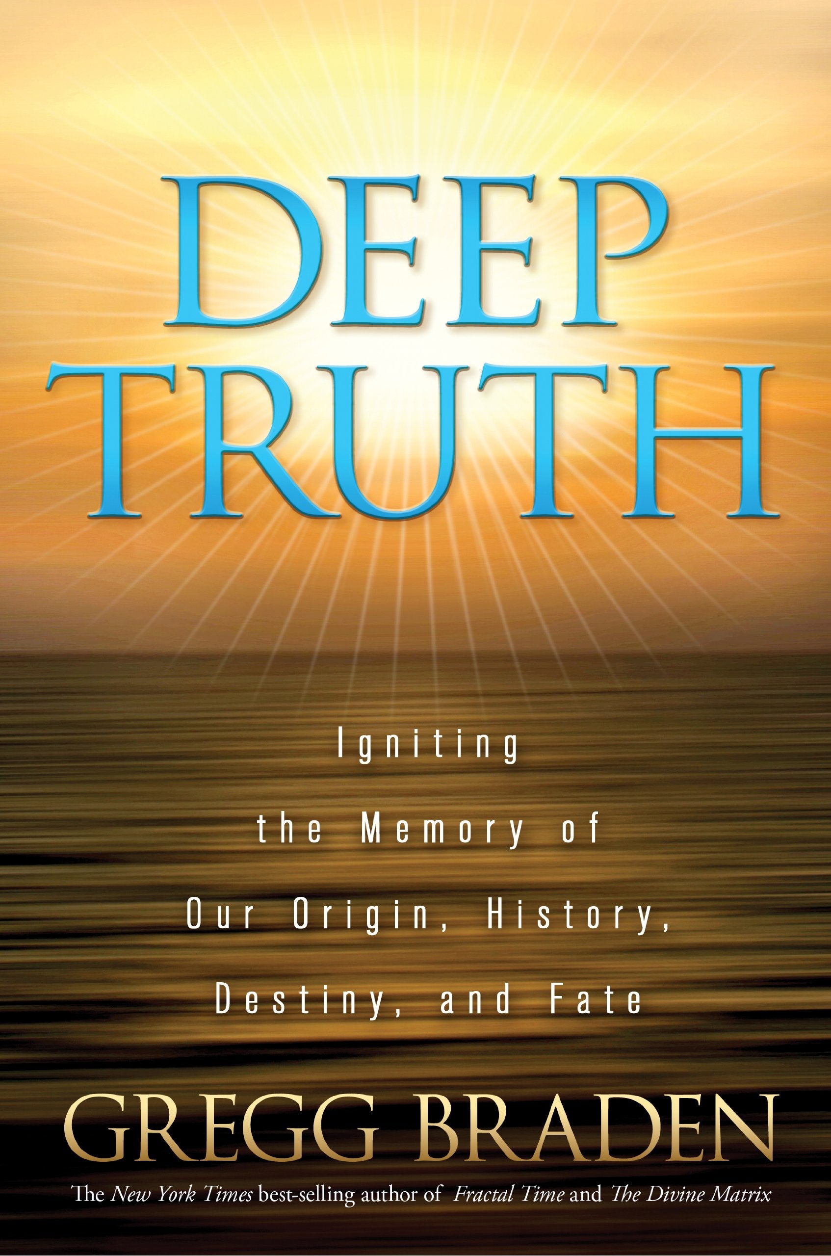 Deep Truth: Igniting the Memory of Our Origin, History, Destiny, and Fate