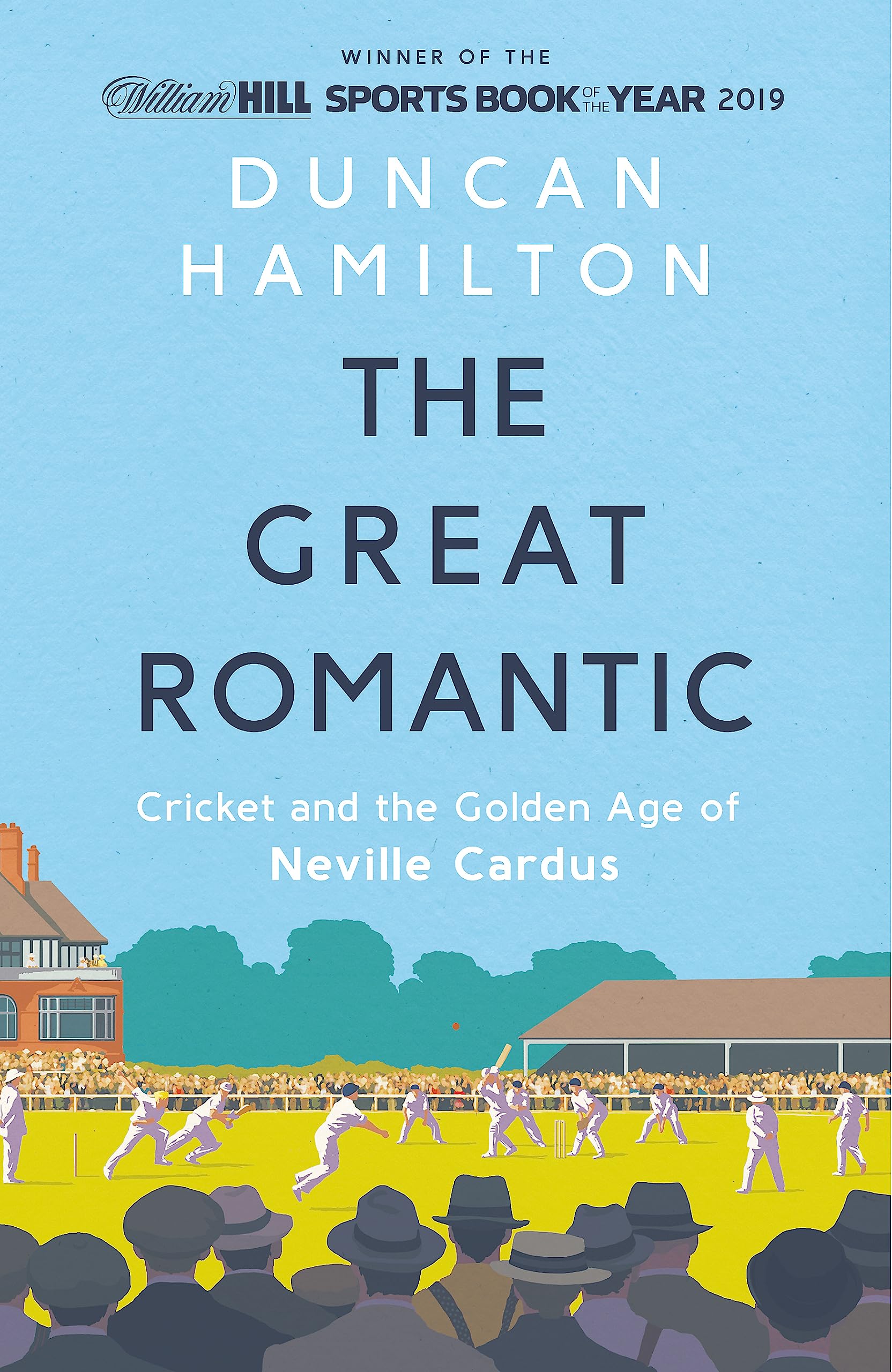 The Great Romantic: Cricket And The Golden Age Of Neville Cardus