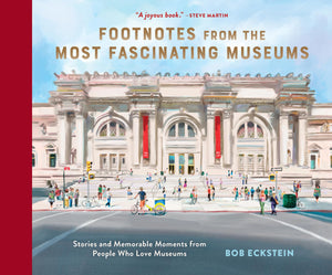 Footnotes from the Most Fascinating Museums: Stories and Memorable Moments from People Who Love Museums,New
