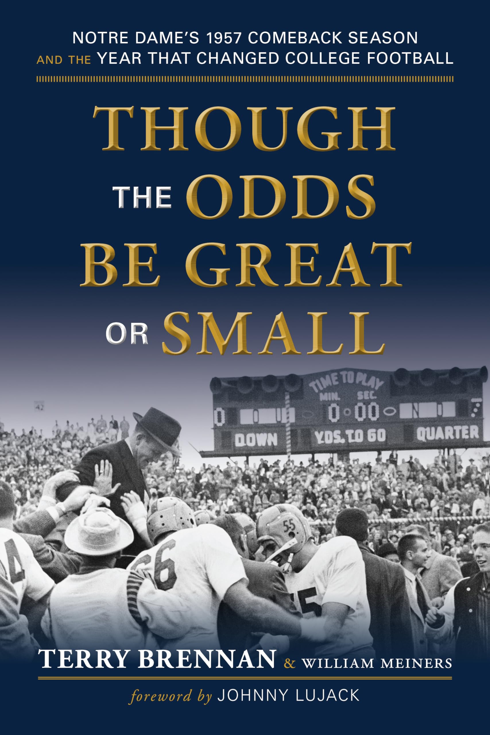 Though the Odds Be Great or Small: Notre Dame's 1957 Comeback Season and the Year That Changed College Football,Used