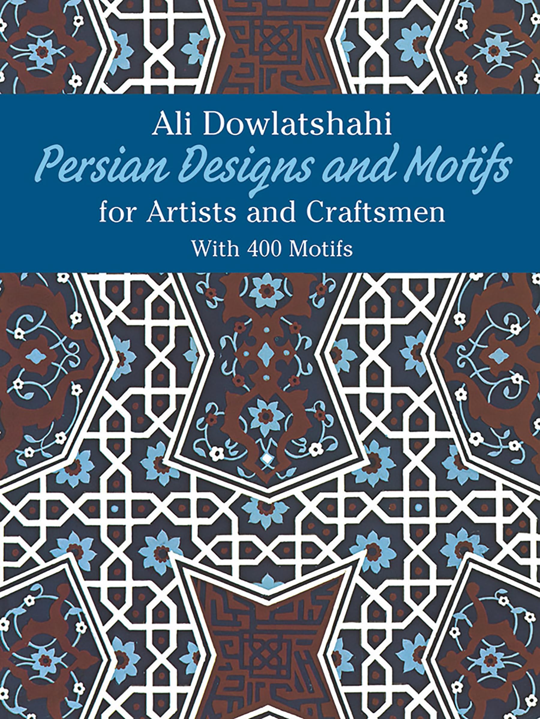 Persian Designs And Motifs For Artists And Craftsmen (Dover Pictorial Archive),New