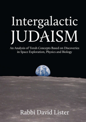 Intergalactic Judaism: An Analysis of Torah Concepts Based on Discoveries in Space Exploration, Physics and Biology,Used