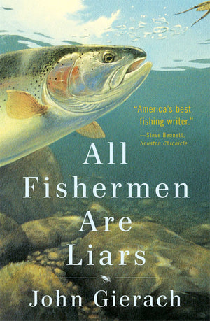 All Fishermen Are Liars (John Gierachs Flyfishing Library)