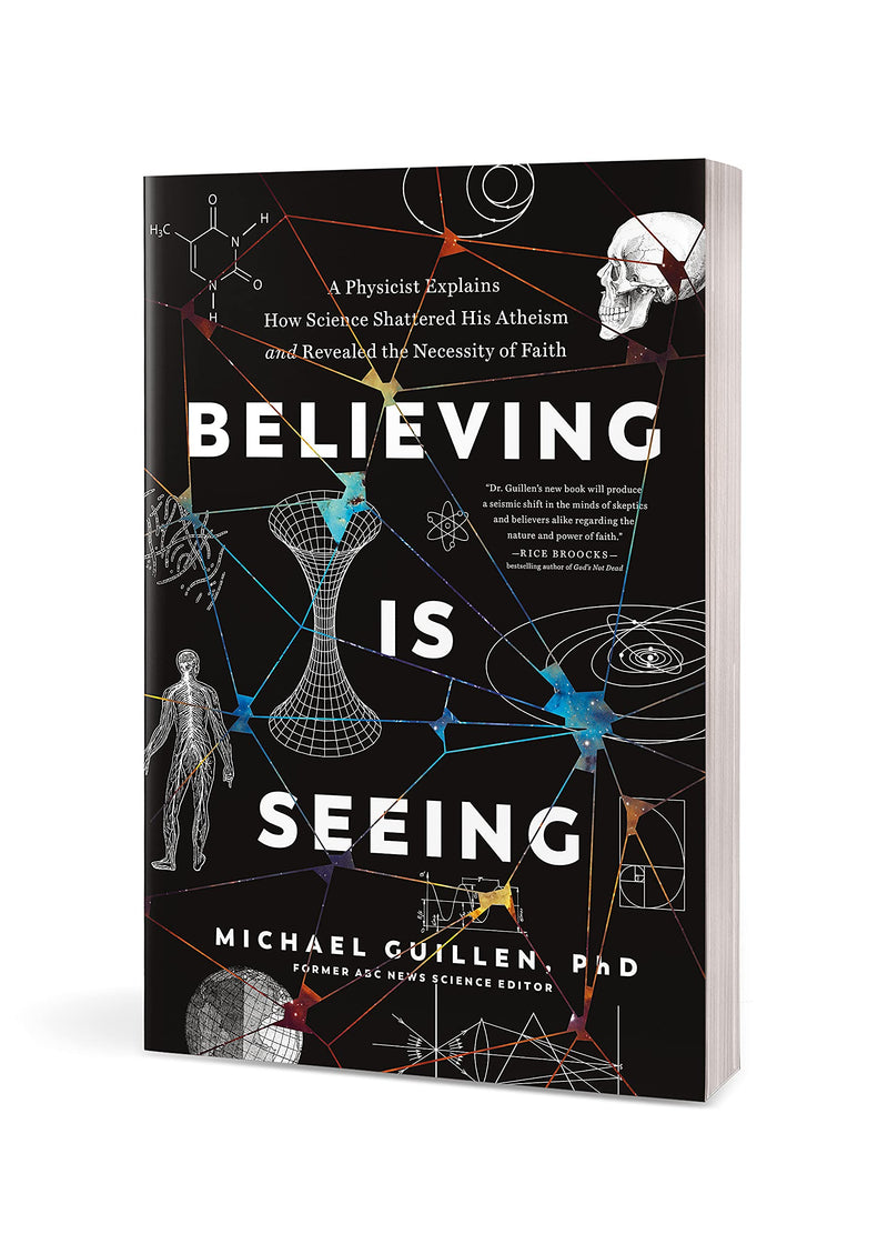 Believing Is Seeing: A Physicist Explains How Science Shattered His Atheism and Revealed the Necessity of Faith,New