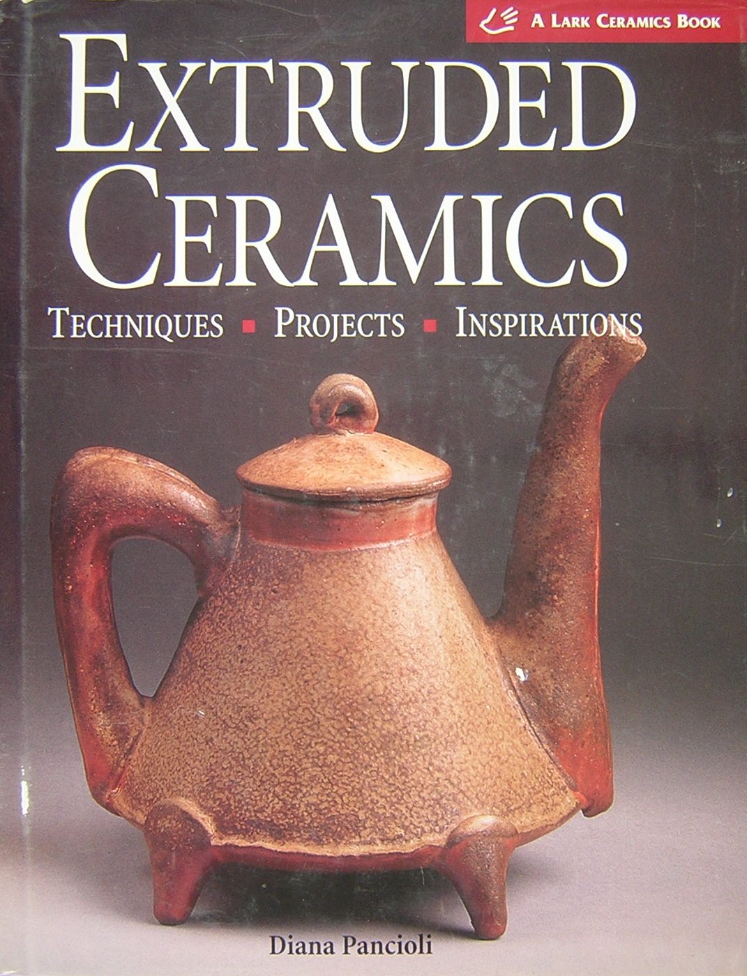 Extruded Ceramics: Techniques * Projects * Inspirations (A Lark Ceramics Book),New