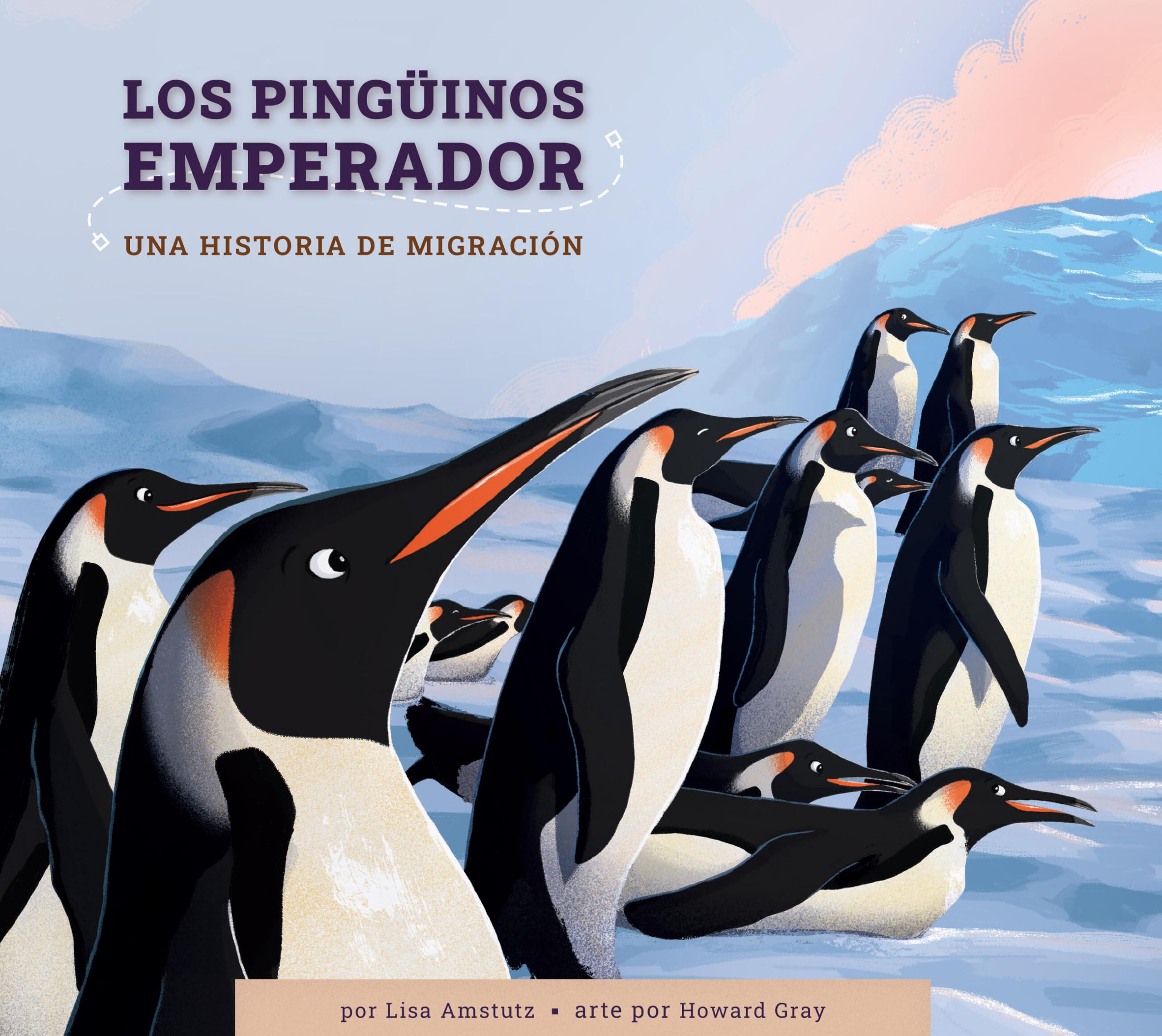 Los Pinguinos Emperador: Una Historia De Migracin (Spanish Edition)