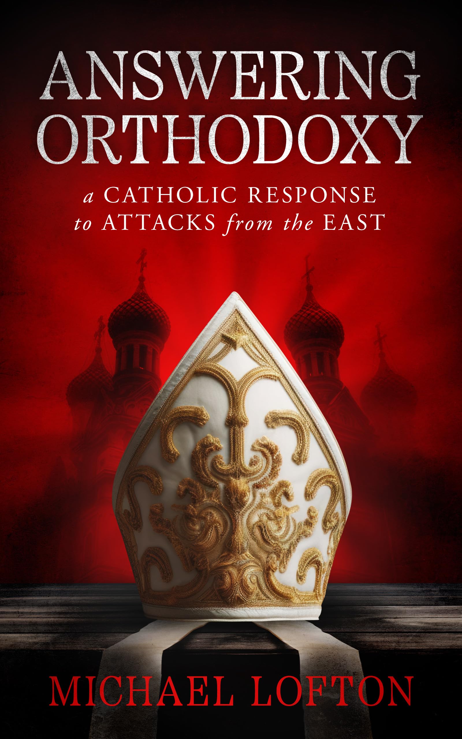Answering Orthodoxy  A Catholic Response to Attacks from the East