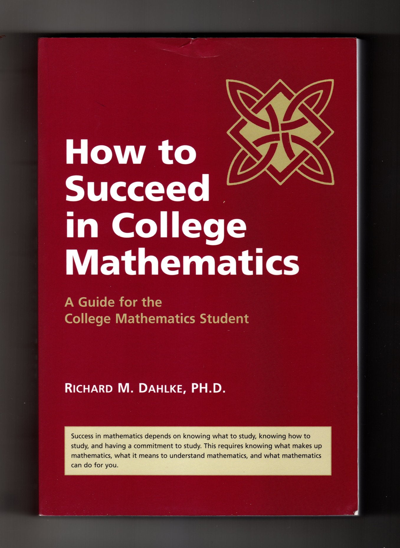 How To Succeed In College Mathematics (A Guide For The College Mathematics Student),New