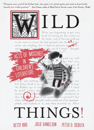 Wild Things! Acts of Mischief in Children's Literature,Used