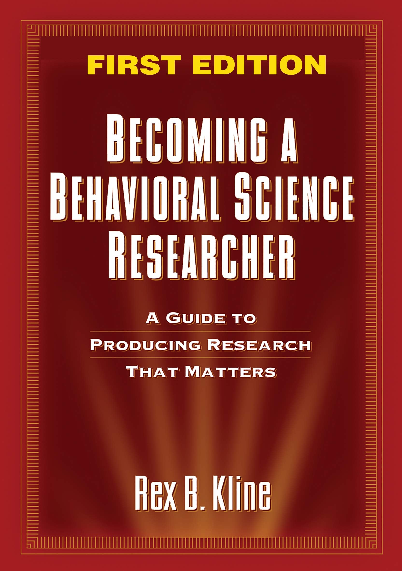 Becoming A Behavioral Science Researcher: A Guide To Producing Research That Matters