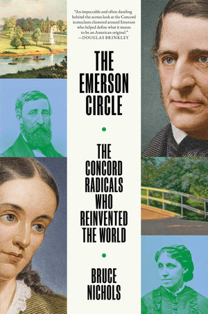 The Emerson Circle: The Concord Radicals Who Reinvented The World