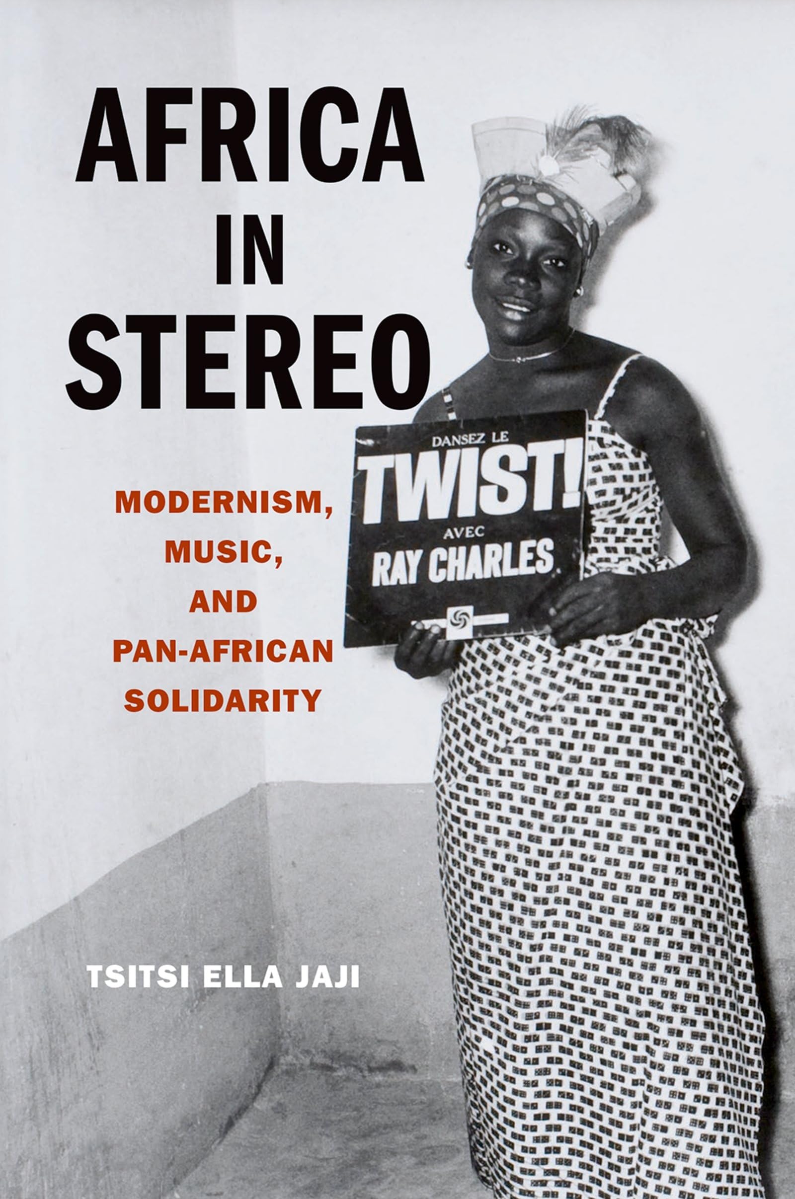 Africa In Stereo: Modernism, Music, And Panafrican Solidarity