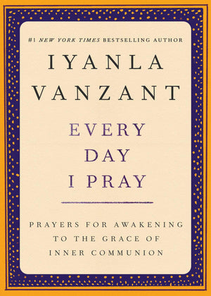 Every Day I Pray : Prayers for Awakening to the Grace of Inner Communion,Used