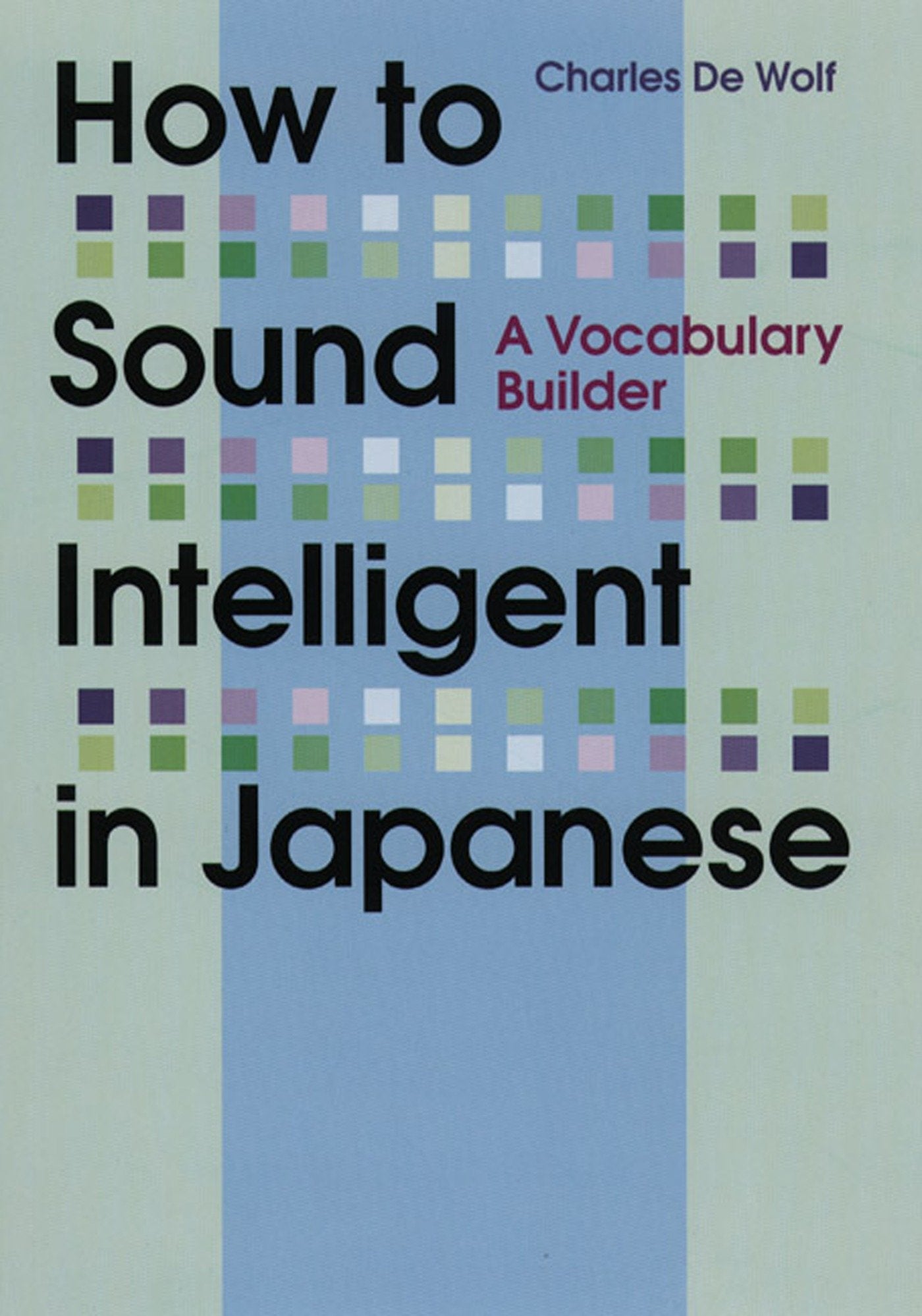 How to Sound Intelligent in Japanese: A Vocabulary Builder,New