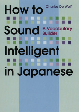 How to Sound Intelligent in Japanese: A Vocabulary Builder,New