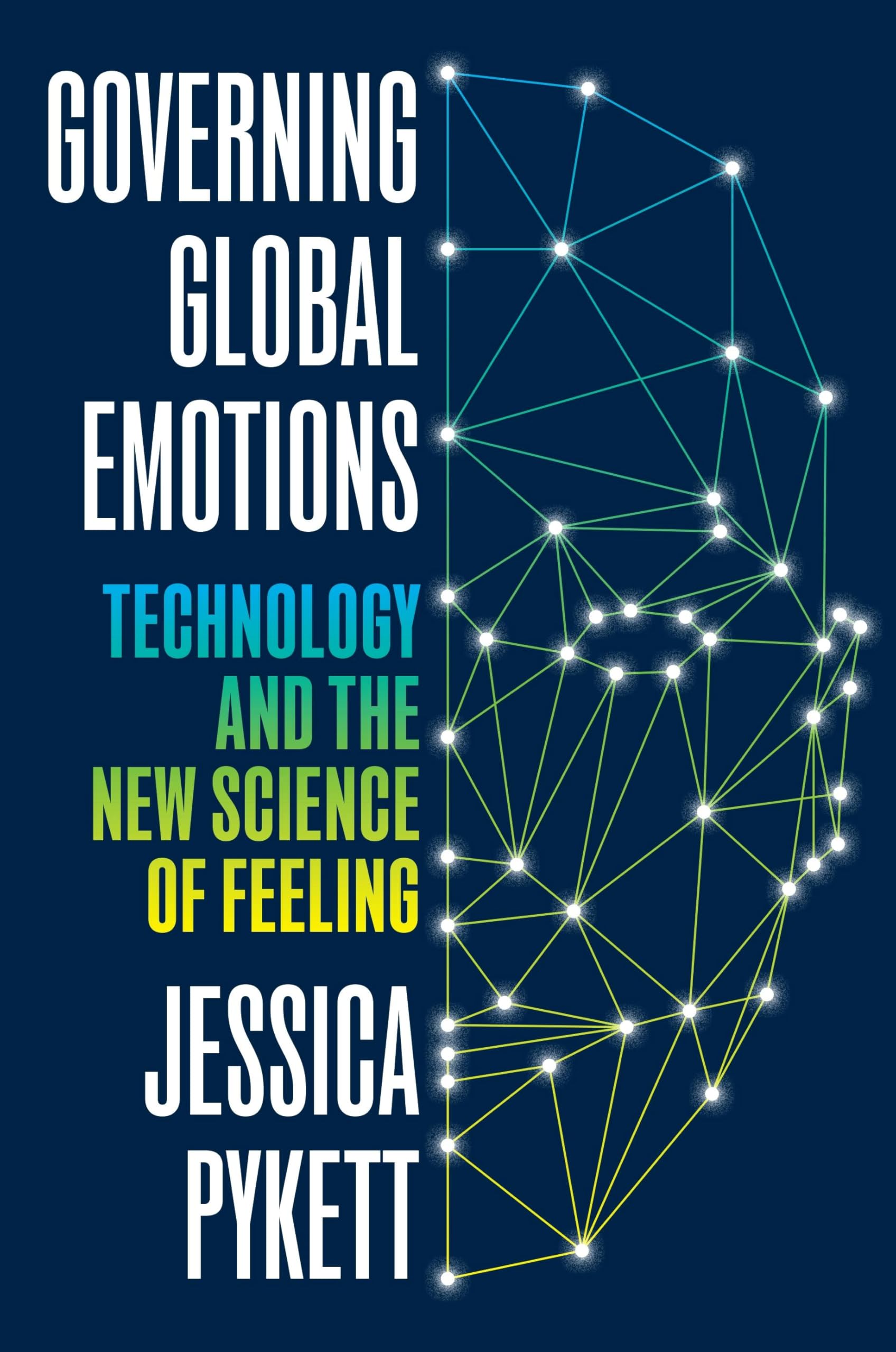 Governing Global Emotions: Technology And The New Science Of Feeling