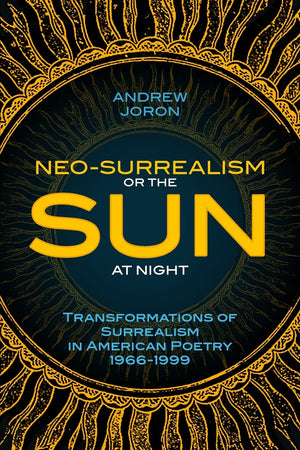 NeoSurrealism: Or, the Sun at Night: Transformations of Surrealism in American Poetry,Used