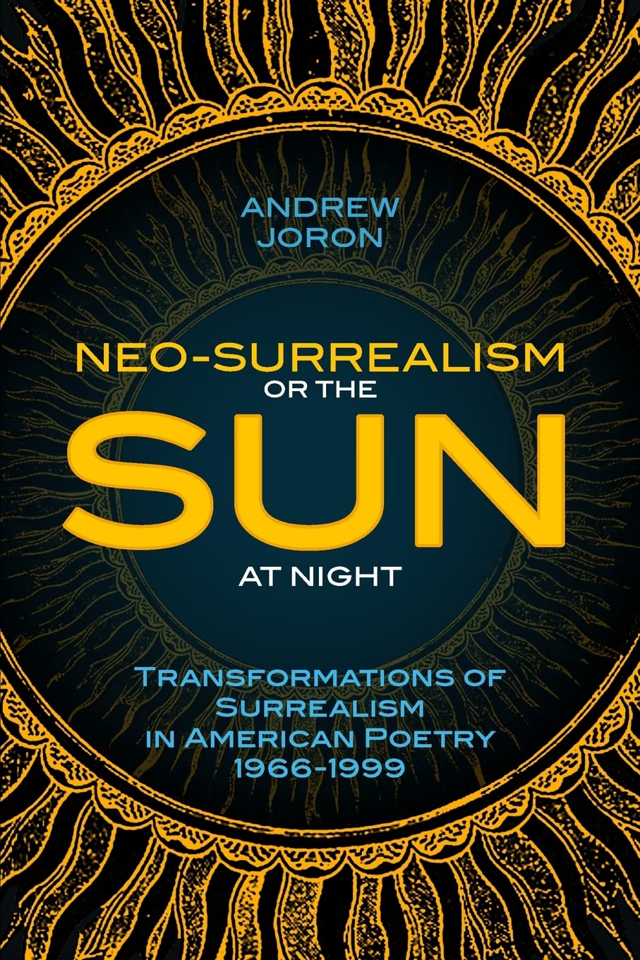 NeoSurrealism: Or, the Sun at Night: Transformations of Surrealism in American Poetry,Used