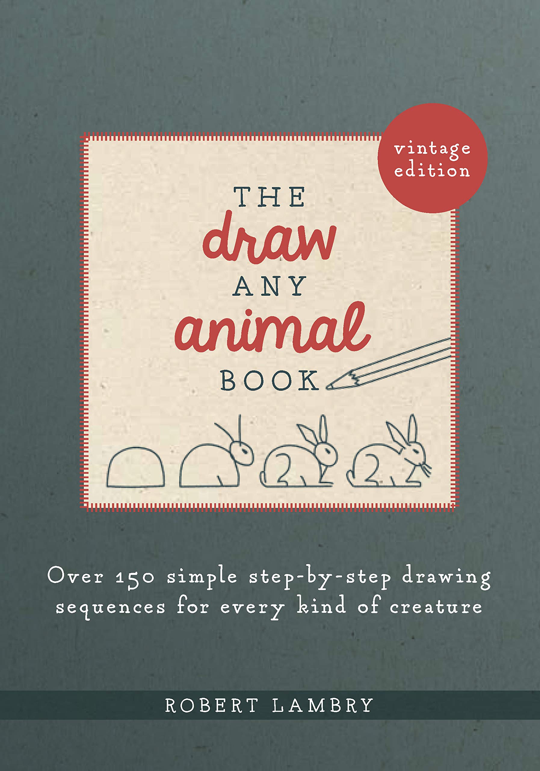The Draw Any Animal Book: Over 150 Simple Stepbystep Drawing Sequences For Every Kind Of Creature