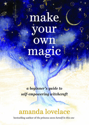 Make Your Own Magic: A Beginners Guide To Selfempowering Witchcraft,New