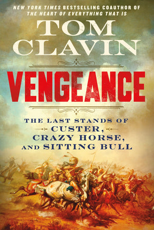 Vengeance: The Last Stands Of Custer, Crazy Horse, And Sitting Bull