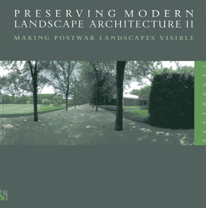 Preserving Modern Landscape Architecture II: Making Postwar Landscapes Visible,Used