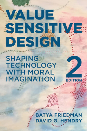 Value Sensitive Design, Second Edition: Shaping Technology With Moral Imagination