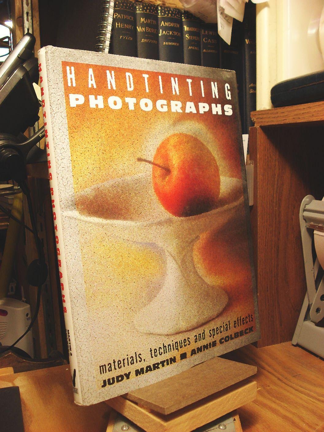 Handtinting Photographs: Materials, Techniques And Special Effects,New
