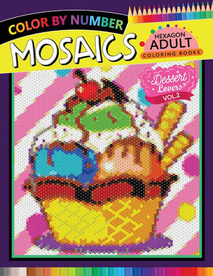 Dessert Lovers Mosaics Hexagon Coloring Books 2: Color by Number for Adults Stress Relieving Design (Mosaics Hexagon Color by Nu,Used