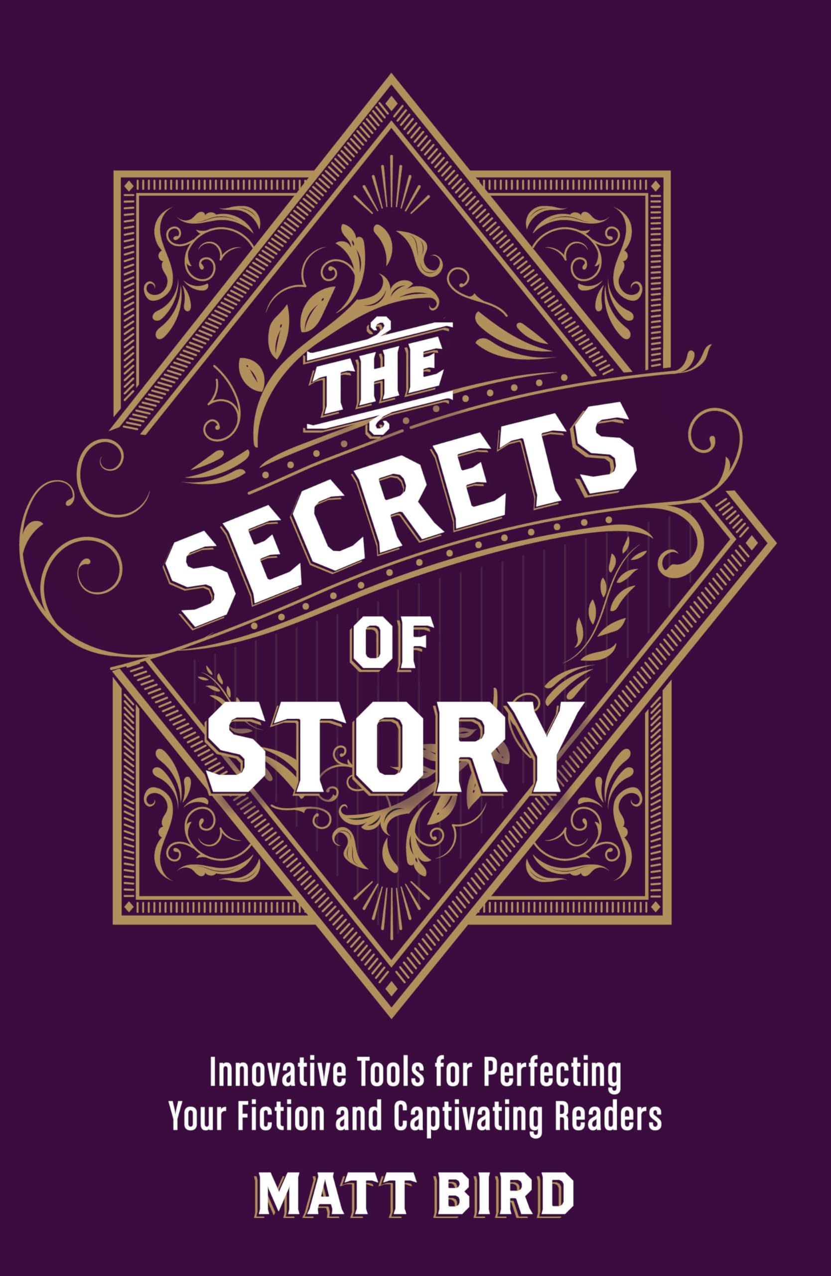 The Secrets of Story: Innovative Tools for Perfecting Your Fiction and Captivating Readers,Used