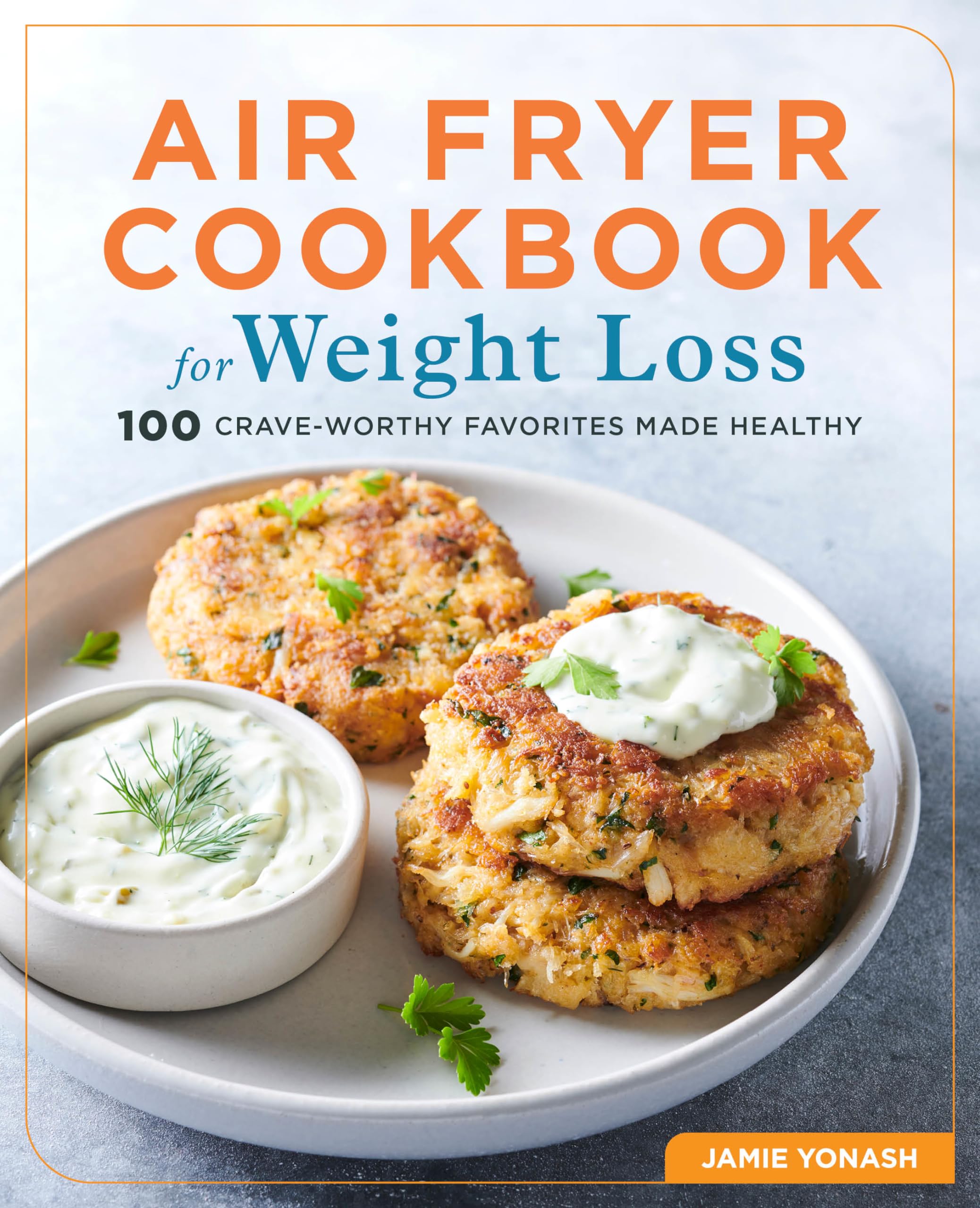 Air Fryer Cookbook for Weight Loss: 100 CraveWorthy Favorites Made Healthy