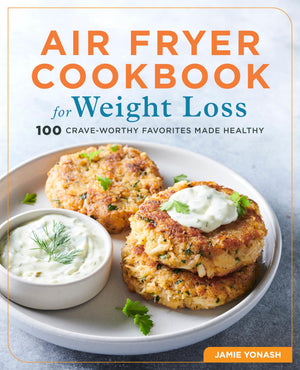 Air Fryer Cookbook for Weight Loss: 100 CraveWorthy Favorites Made Healthy