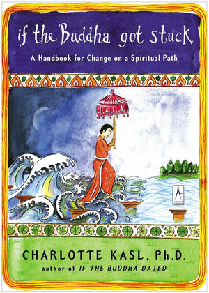 If The Buddha Got Stuck: A Handbook For Change On A Spiritual Path