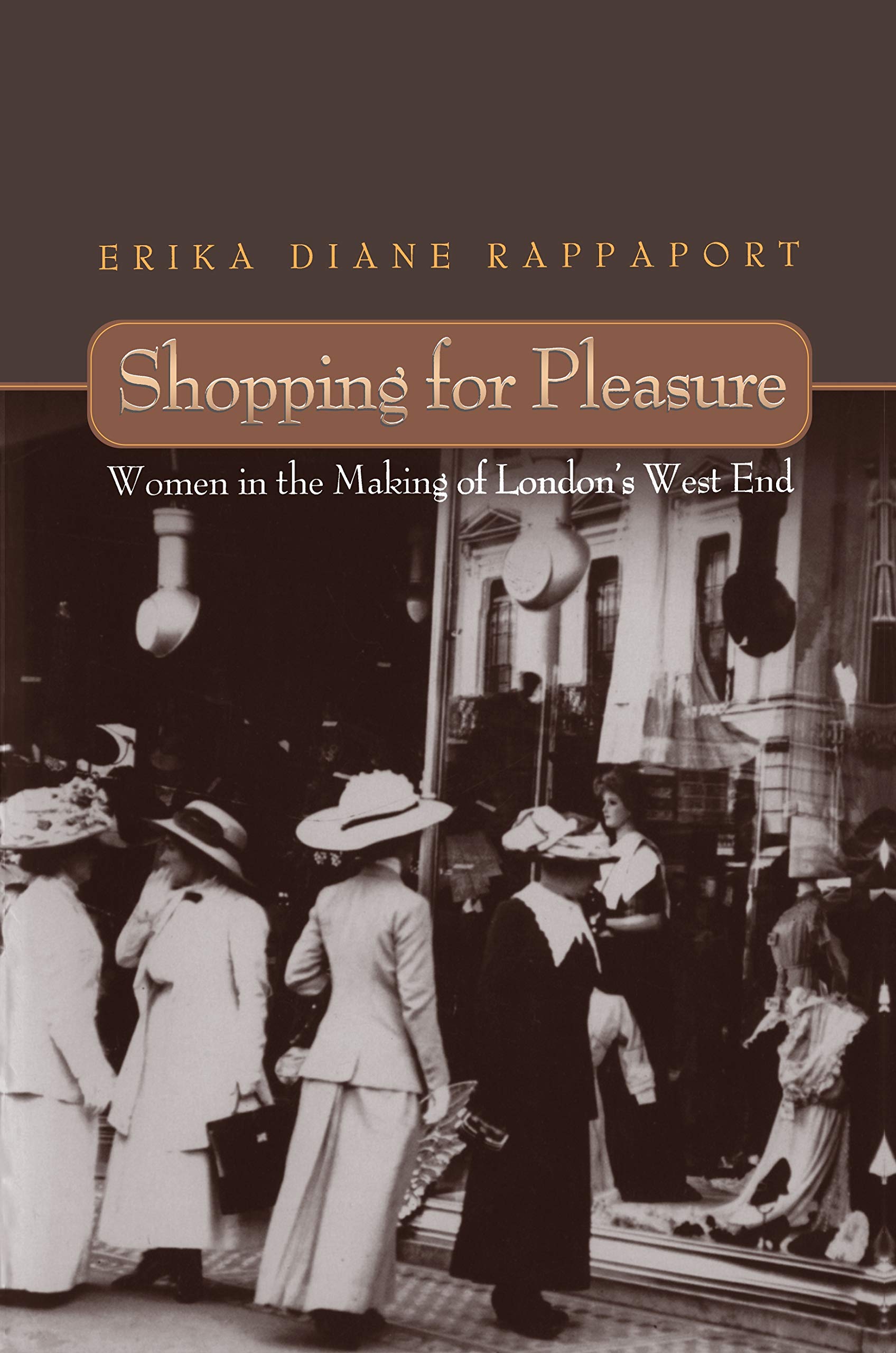 Shopping For Pleasure: Women In The Making Of London'S West End.,New
