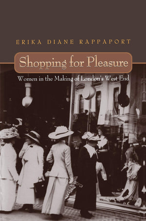 Shopping For Pleasure: Women In The Making Of London'S West End.,New