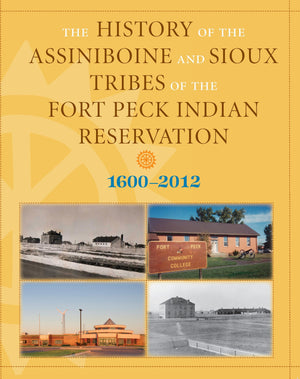 History of the Assiniboine and Sioux Tribes of the Fort Peck Indian Reservation, 16002012,Used