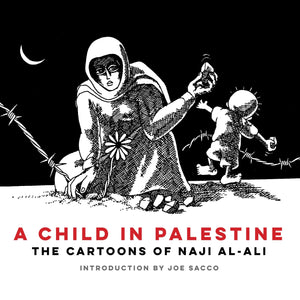 A Child in Palestine: The Cartoons of Naji alAli,New
