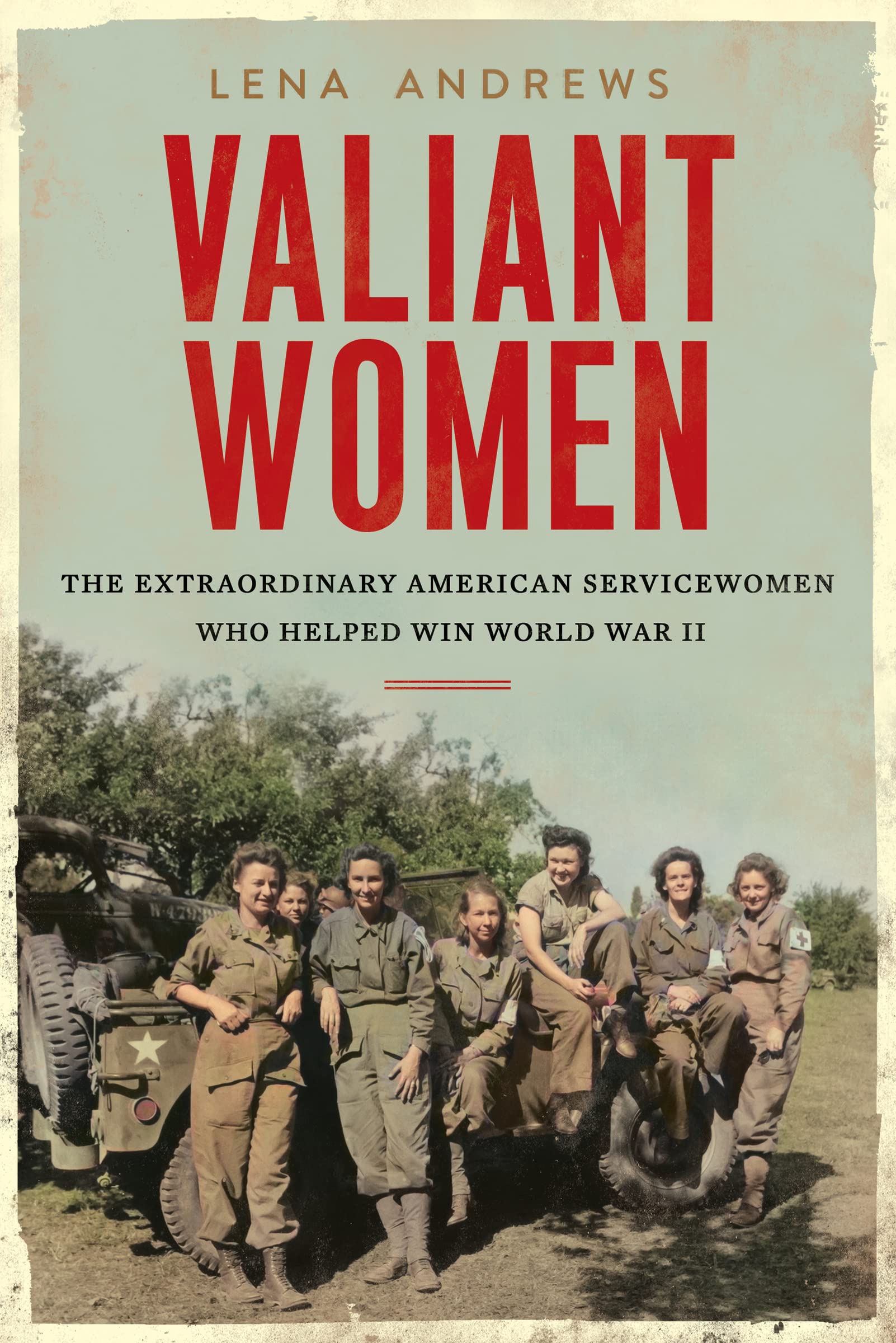 Valiant Women: The Extraordinary American Servicewomen Who Helped Win World War Ii
