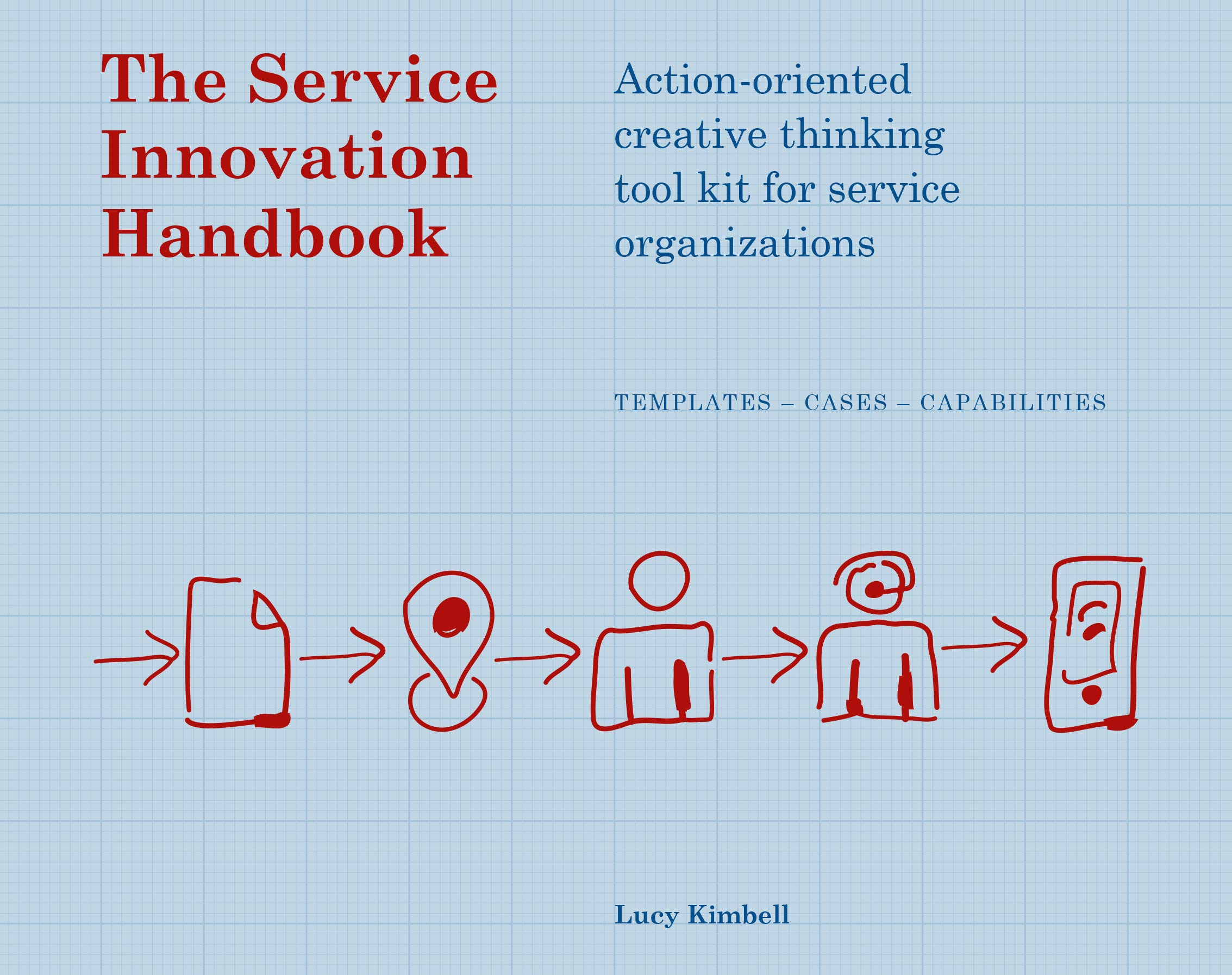 The Service Innovation Handbook: Actionoriented Creative Thinking Toolkit for Service Organizations
