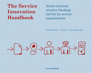 The Service Innovation Handbook: Actionoriented Creative Thinking Toolkit for Service Organizations