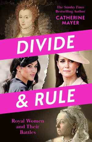 Divide And Rule: Unpack The Misconceptions And Uncover The Real Lives Of TodayS Royal Women With This Groundbreaking, Feminist A