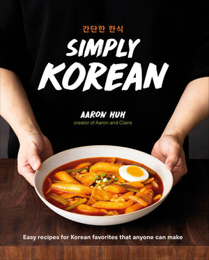 Simply Korean: Easy Recipes For Korean Favorites That Anyone Can Make