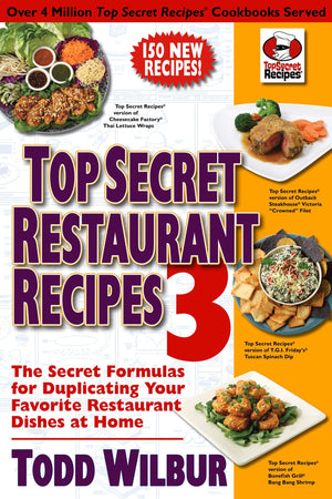 Top Secret Restaurant Recipes 3: The Secret Formulas for Duplicating Your Favorite Restaurant Dishes at Home: A Cookbook,New