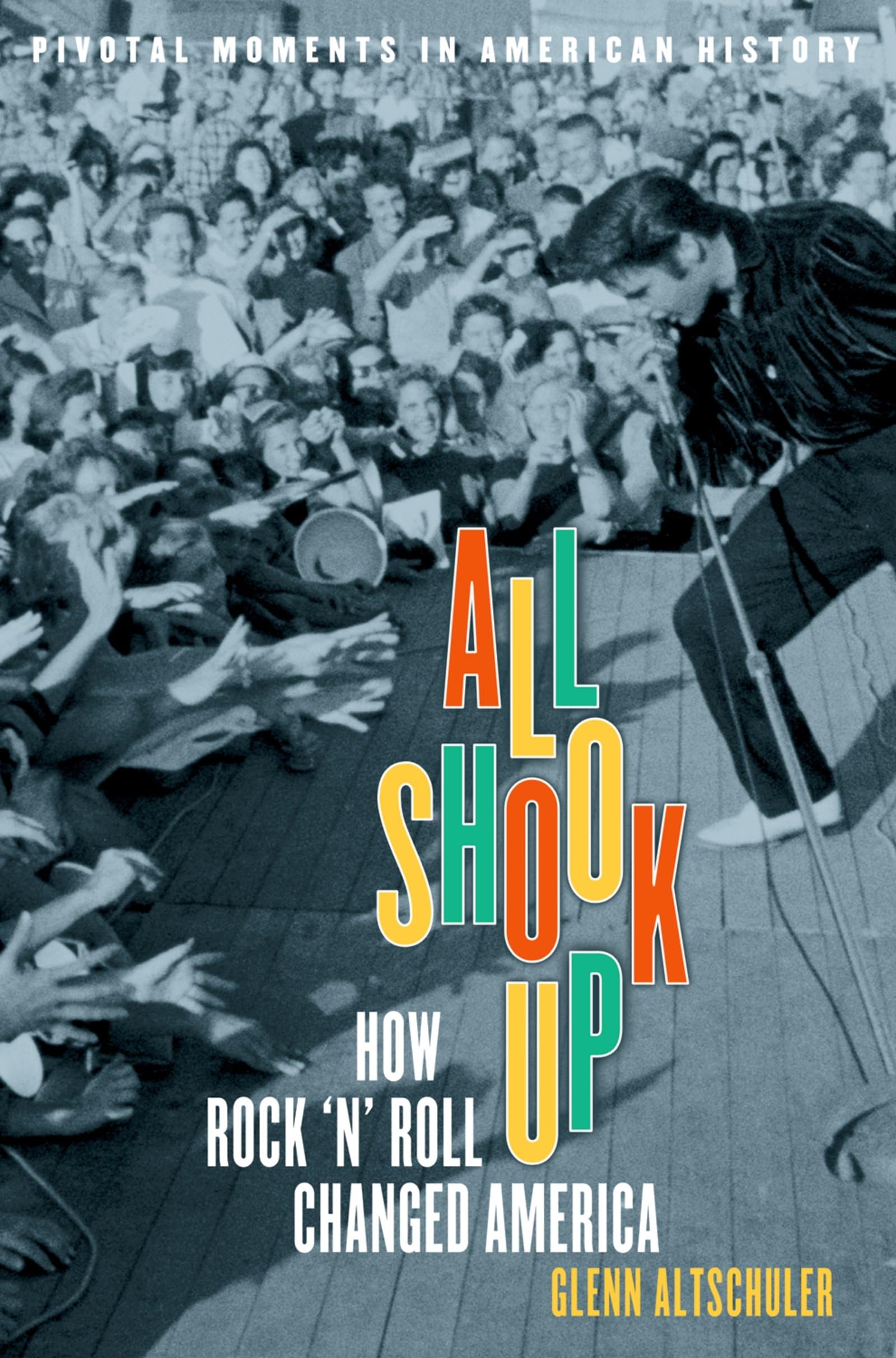All Shook Up: How Rock 'N' Roll Changed America (Pivotal Moments In American History),New