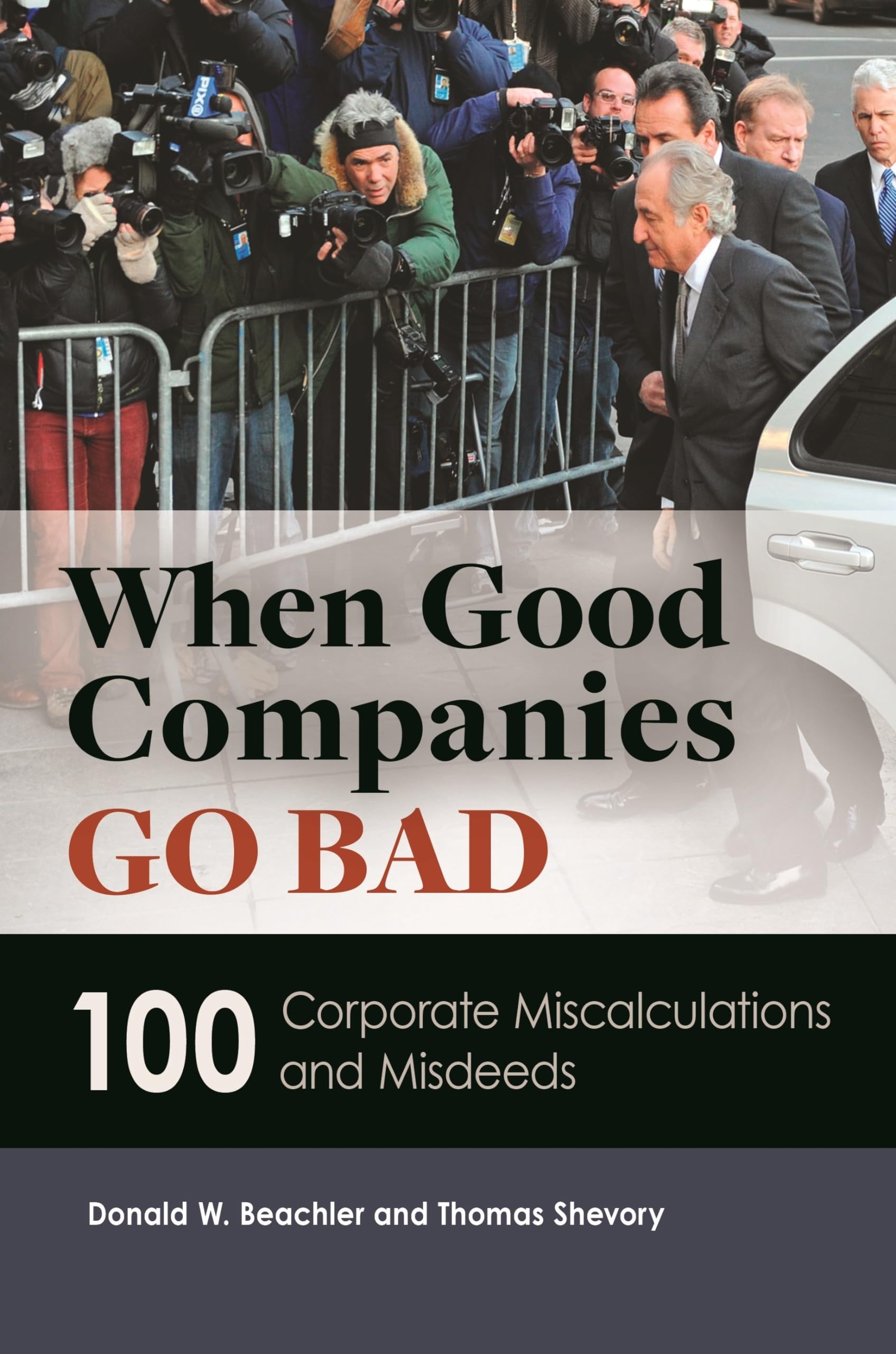 When Good Companies Go Bad: 100 Corporate Miscalculations and Misdeeds,Used
