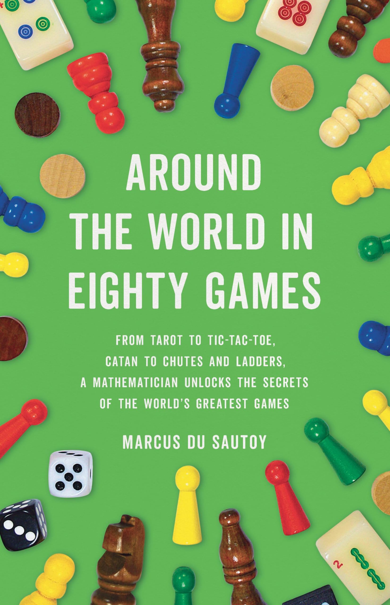 Around the World in Eighty Games: From Tarot to TicTacToe, Catan to Chutes and Ladders, a Mathematician Unlocks the Secrets of,Used