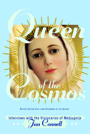 Queen Of The Cosmos: Interviews With The Visionaries Of Medjugorje