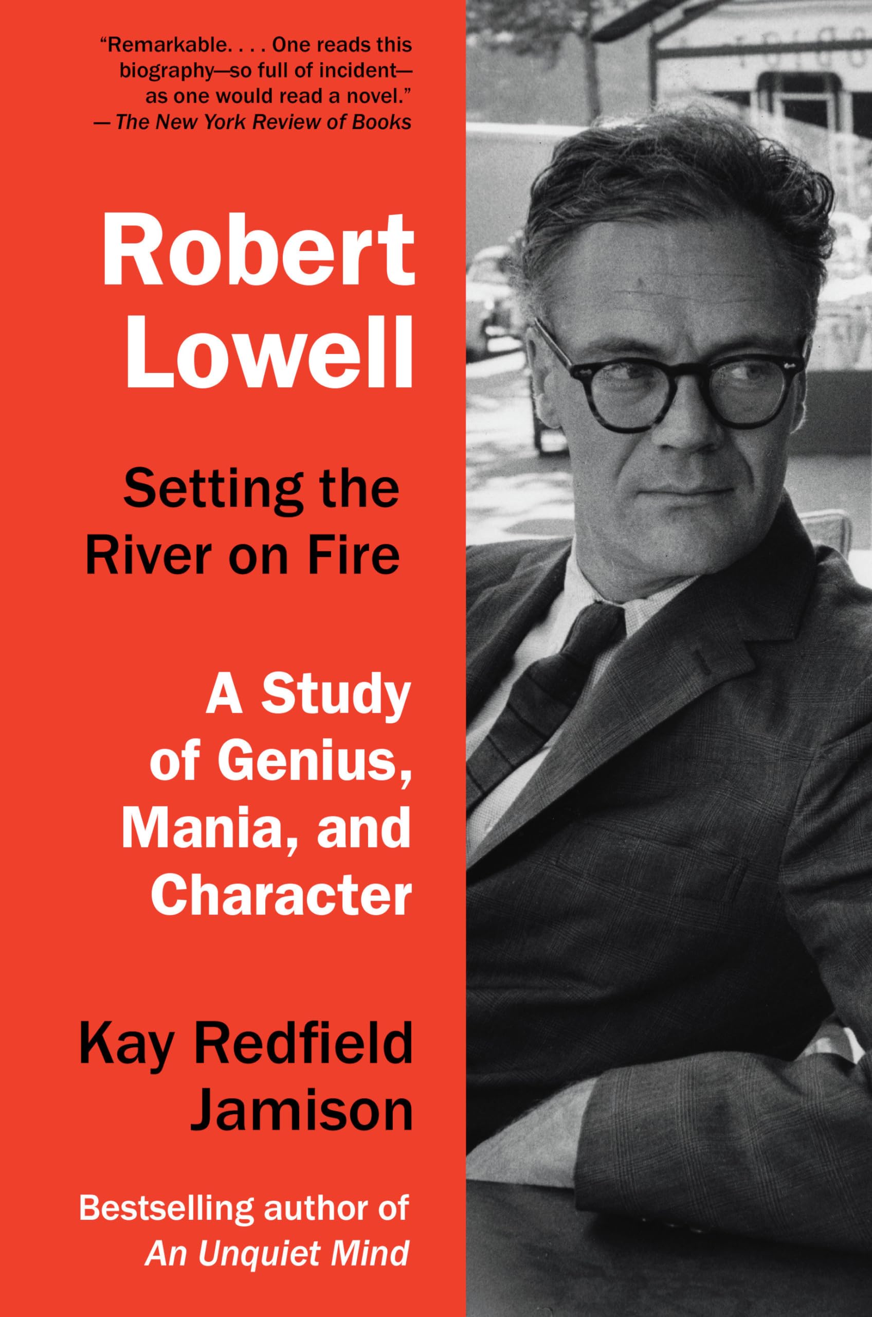 Robert Lowell, Setting The River On Fire: A Study Of Genius, Mania, And Character,Used