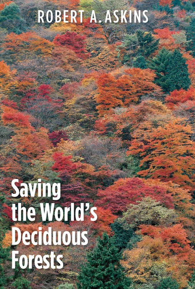 Saving the World's Deciduous Forests: Ecological Perspectives from East Asia, North America, and Europe,New