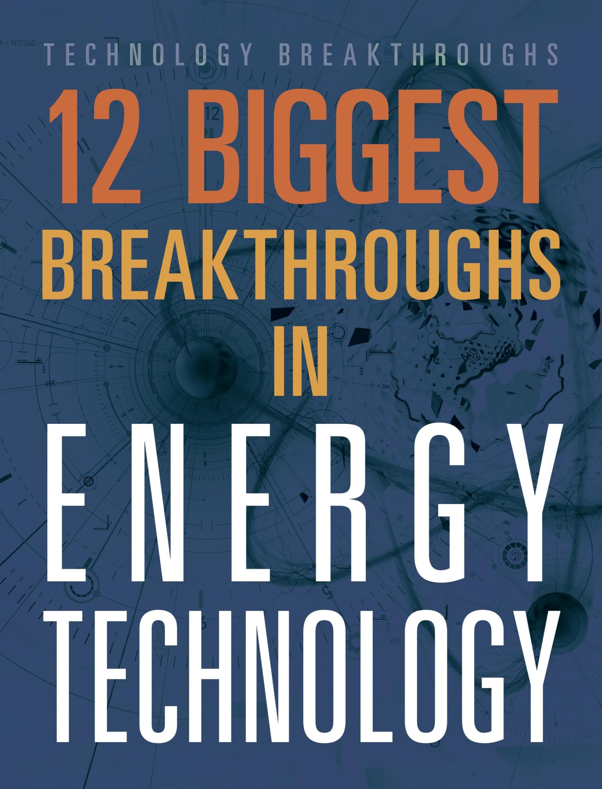 12 Biggest Breakthroughs In Energy Technology